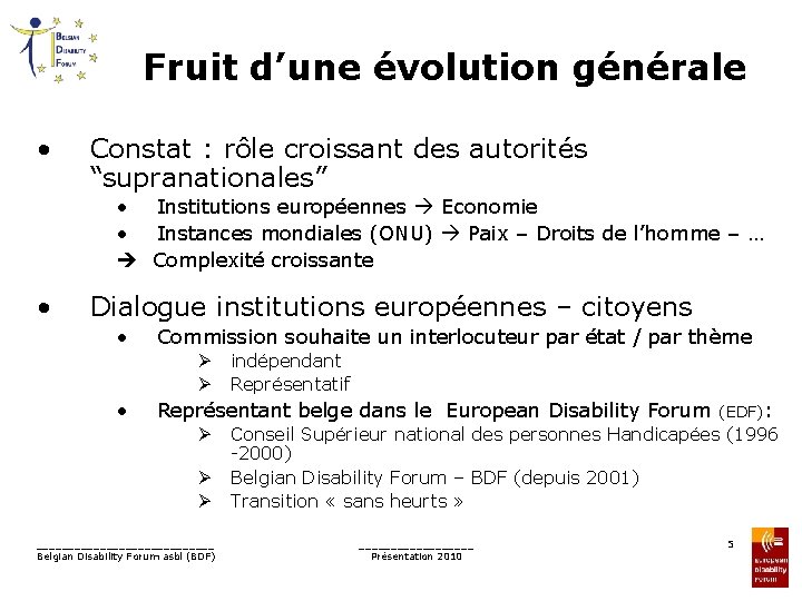 Fruit d’une évolution générale • Constat : rôle croissant des autorités “supranationales” • Institutions