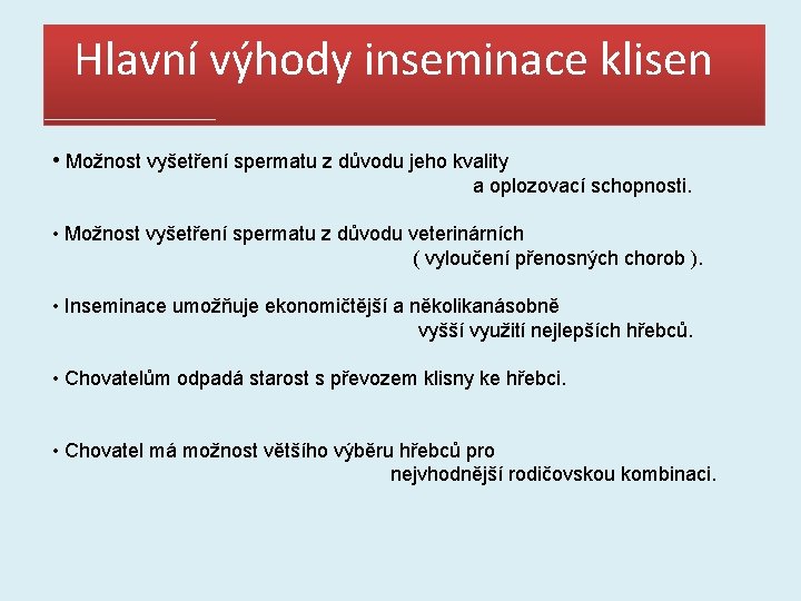  Hlavní výhody inseminace klisen • Možnost vyšetření spermatu z důvodu jeho kvality a