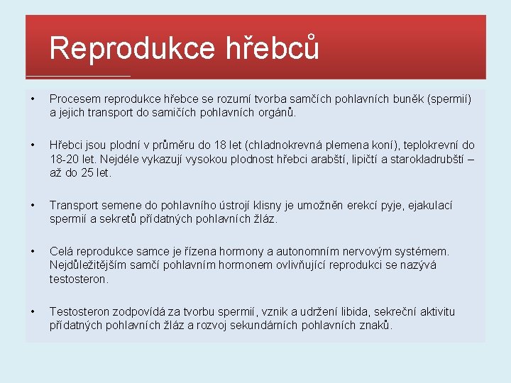  Reprodukce hřebců • Procesem reprodukce hřebce se rozumí tvorba samčích pohlavních buněk (spermií)