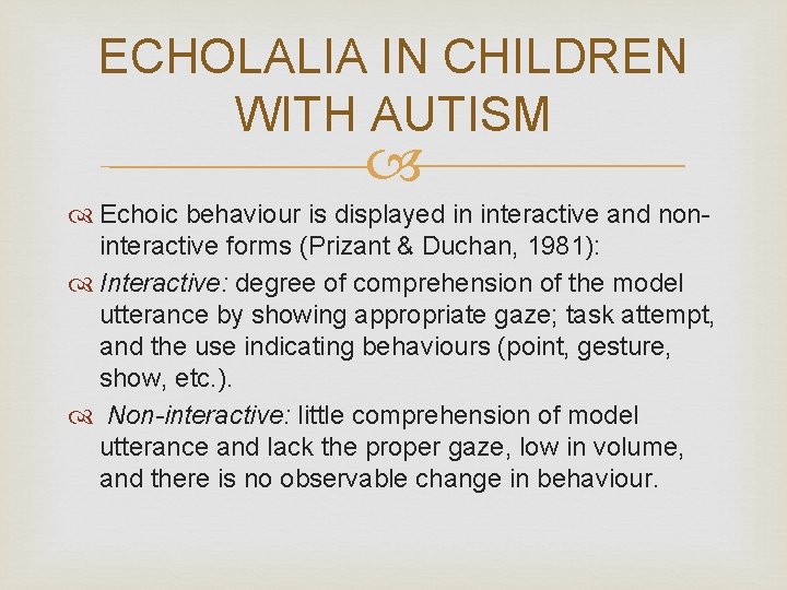 ECHOLALIA IN CHILDREN WITH AUTISM Echoic behaviour is displayed in interactive and noninteractive forms