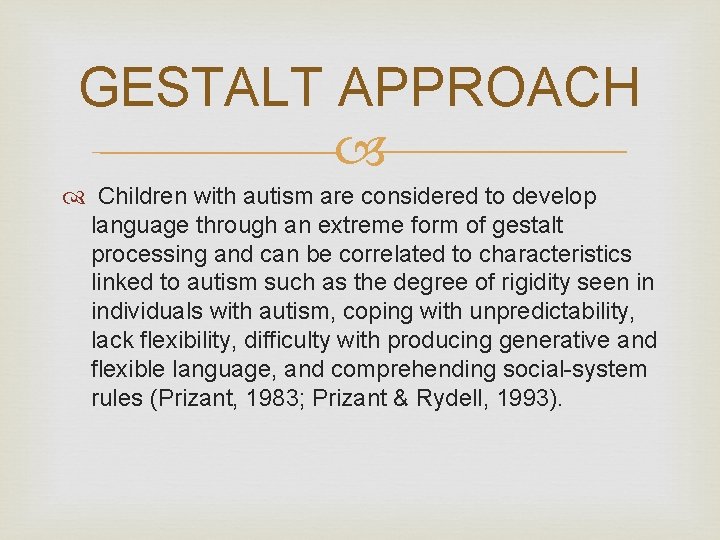 GESTALT APPROACH Children with autism are considered to develop language through an extreme form