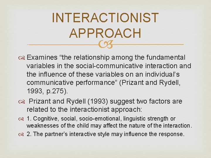 INTERACTIONIST APPROACH Examines “the relationship among the fundamental variables in the social-communicative interaction and