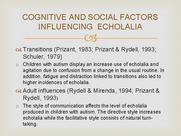 COGNITIVE AND SOCIAL FACTORS INFLUENCING ECHOLALIA Transitions (Prizant, 1983; Prizant & Rydell, 1993; Schuler,