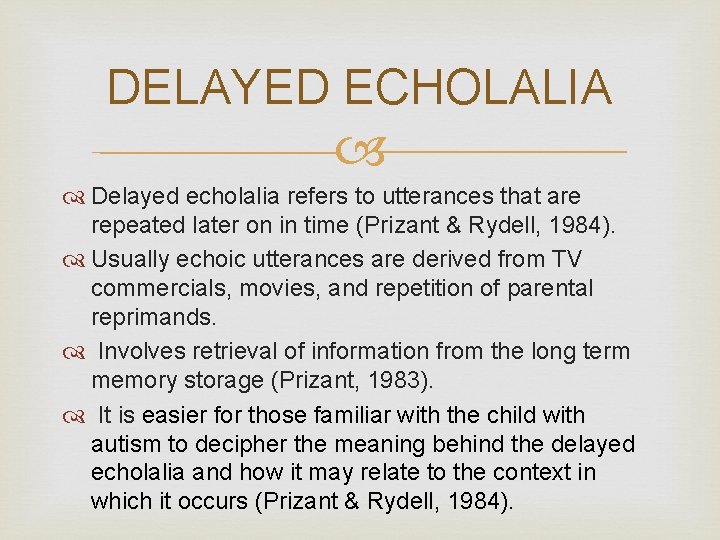 DELAYED ECHOLALIA Delayed echolalia refers to utterances that are repeated later on in time