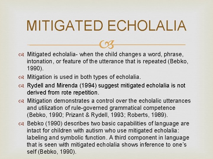 MITIGATED ECHOLALIA Mitigated echolalia- when the child changes a word, phrase, intonation, or feature