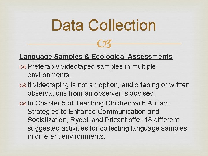 Data Collection Language Samples & Ecological Assessments Preferably videotaped samples in multiple environments. If