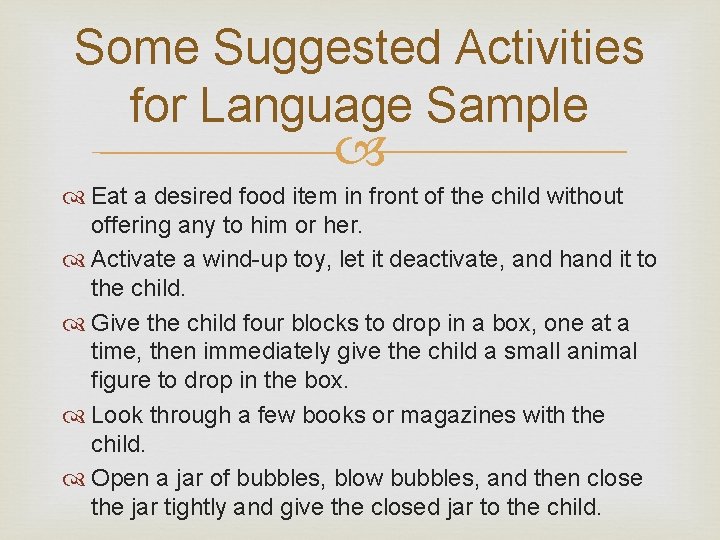 Some Suggested Activities for Language Sample Eat a desired food item in front of