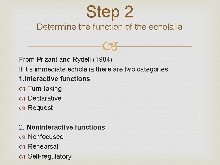 Step 2 Determine the function of the echolalia From Prizant and Rydell (1984) If