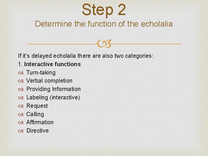 Step 2 Determine the function of the echolalia If it’s delayed echolalia there also