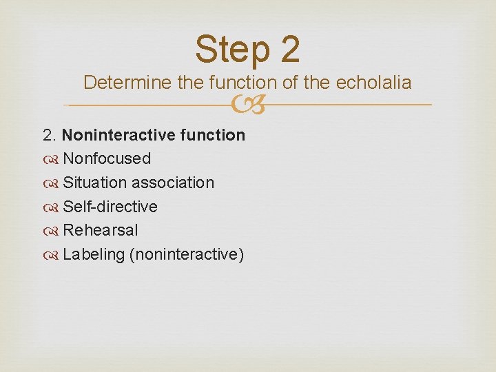 Step 2 Determine the function of the echolalia 2. Noninteractive function Nonfocused Situation association