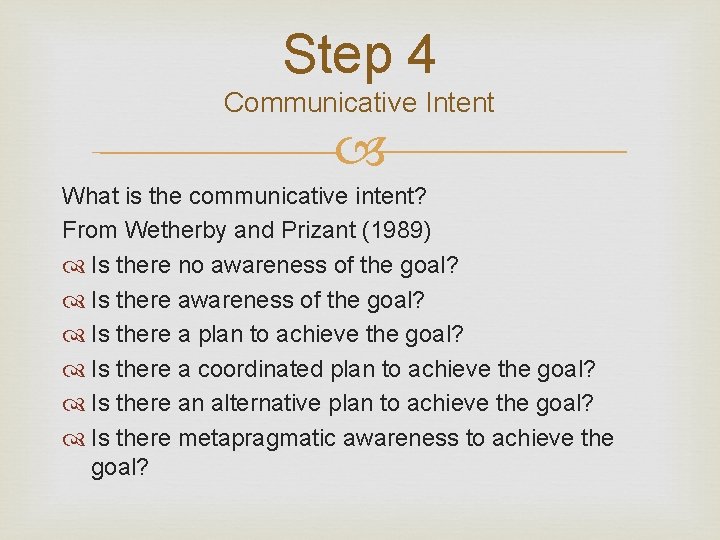 Step 4 Communicative Intent What is the communicative intent? From Wetherby and Prizant (1989)