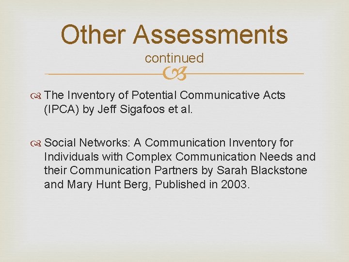 Other Assessments continued The Inventory of Potential Communicative Acts (IPCA) by Jeff Sigafoos et