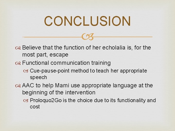 CONCLUSION Believe that the function of her echolalia is, for the most part, escape