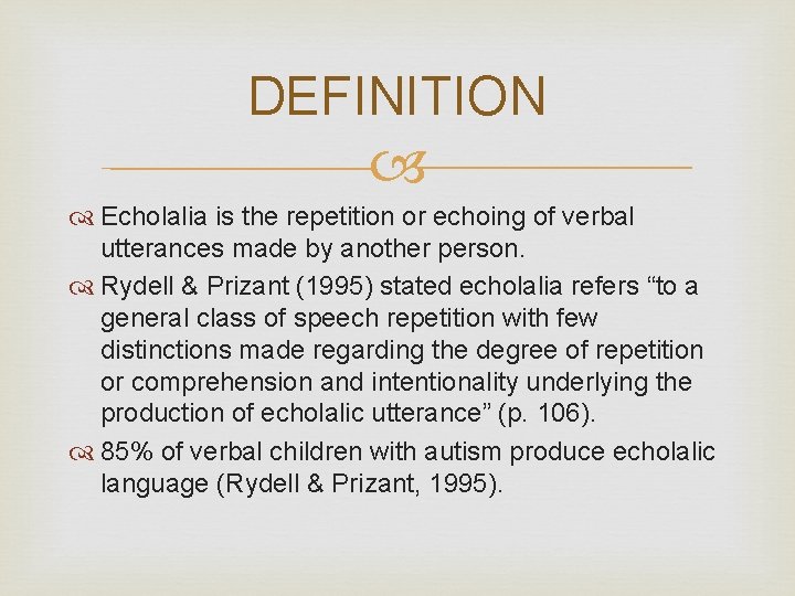 DEFINITION Echolalia is the repetition or echoing of verbal utterances made by another person.