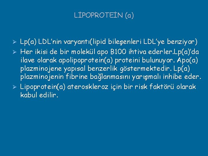 LİPOPROTEİN (a) Lp(a) LDL’nin varyantı(lipid bileşenleri LDL’ye benziyor) Ø Her ikisi de bir molekül