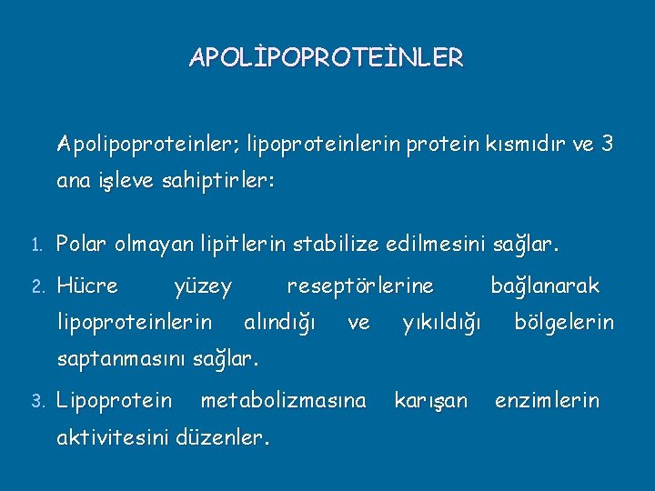 APOLİPOPROTEİNLER Apolipoproteinler; lipoproteinlerin protein kısmıdır ve 3 ana işleve sahiptirler: 1. Polar olmayan lipitlerin