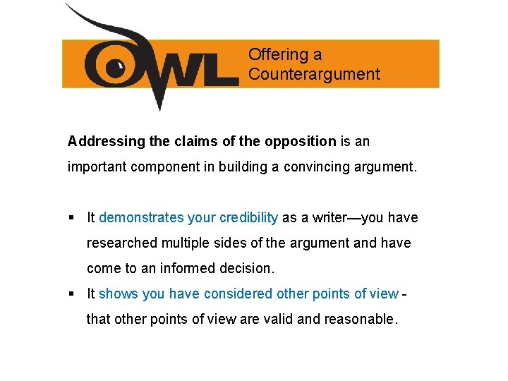 Offering a Counterargument Addressing the claims of the opposition is an important component in