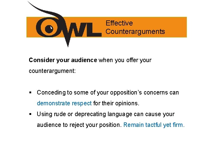 Effective Counterarguments Consider your audience when you offer your counterargument: § Conceding to some