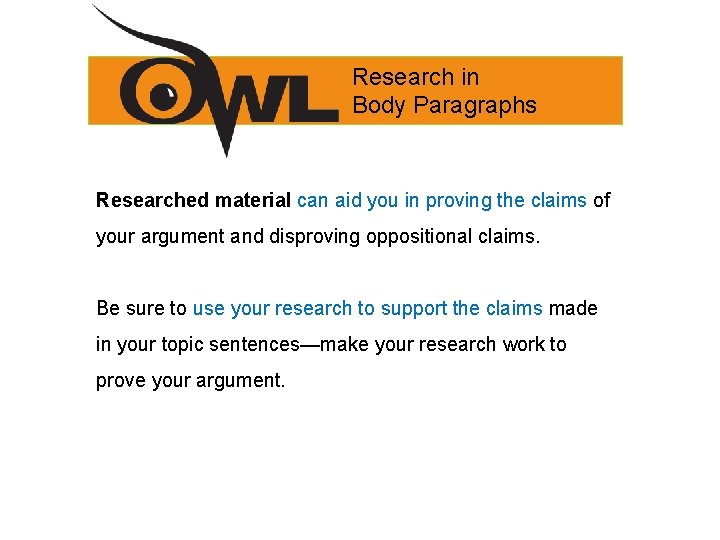 Research in Body Paragraphs Researched material can aid you in proving the claims of