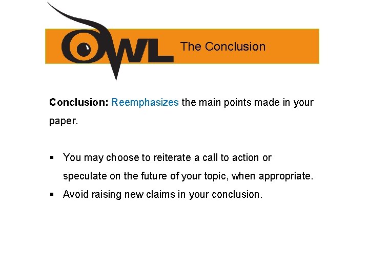 The Conclusion: Reemphasizes the main points made in your paper. § You may choose