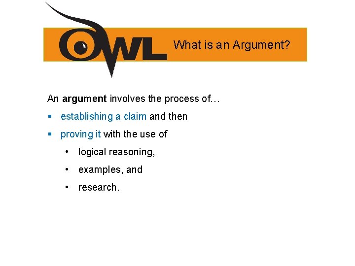What is an Argument? An argument involves the process of… § establishing a claim