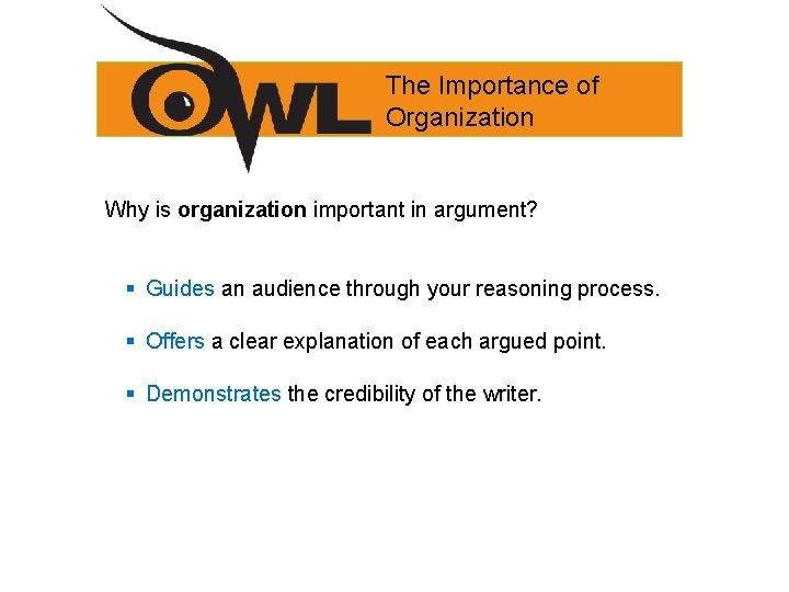 The Importance of Organization Why is organization important in argument? § Guides an audience