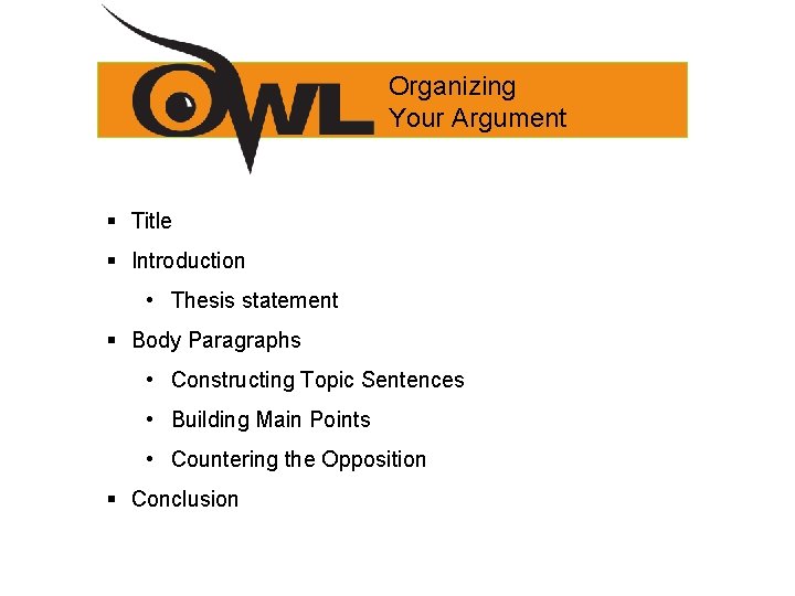Organizing Your Argument § Title § Introduction • Thesis statement § Body Paragraphs •