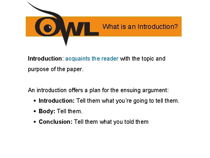 What is an Introduction? Introduction: acquaints the reader with the topic and purpose of