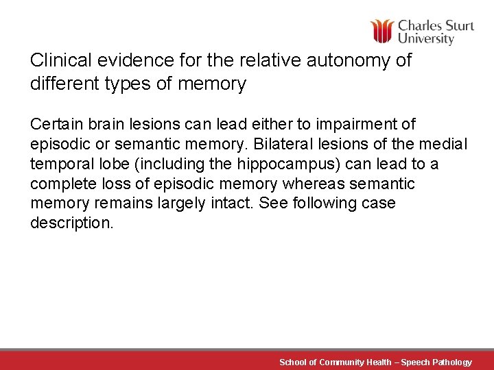 Clinical evidence for the relative autonomy of different types of memory Certain brain lesions