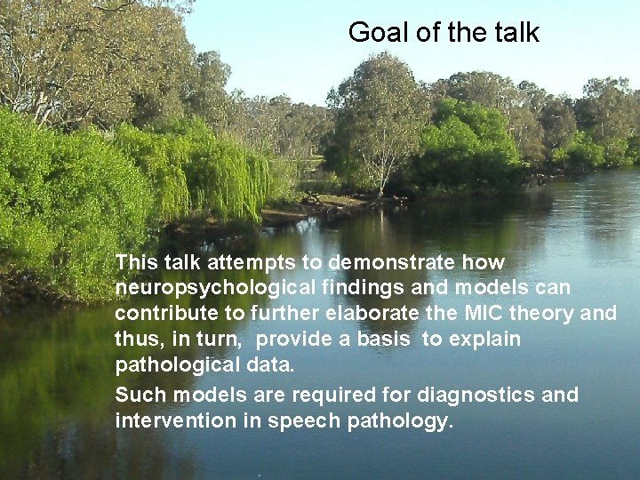 Goal of the talk This talk attempts to demonstrate how neuropsychological findings and models