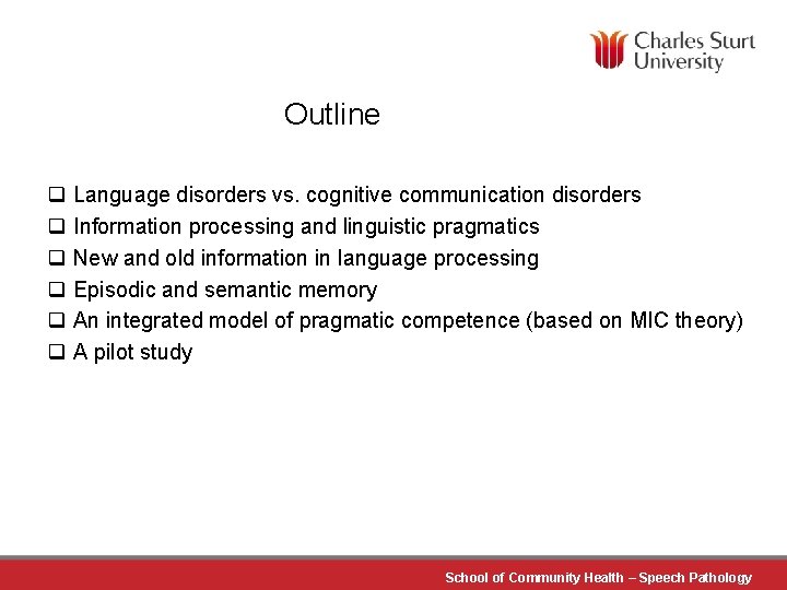 Outline q Language disorders vs. cognitive communication disorders q Information processing and linguistic pragmatics