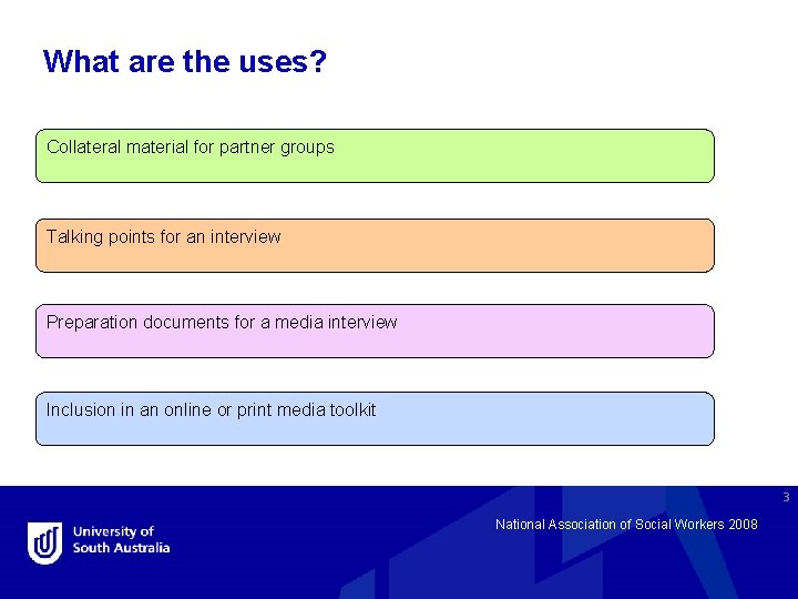 What are the uses? Collateral material for partner groups Talking points for an interview