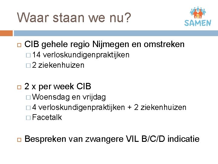 Waar staan we nu? CIB gehele regio Nijmegen en omstreken � 14 verloskundigenpraktijken �