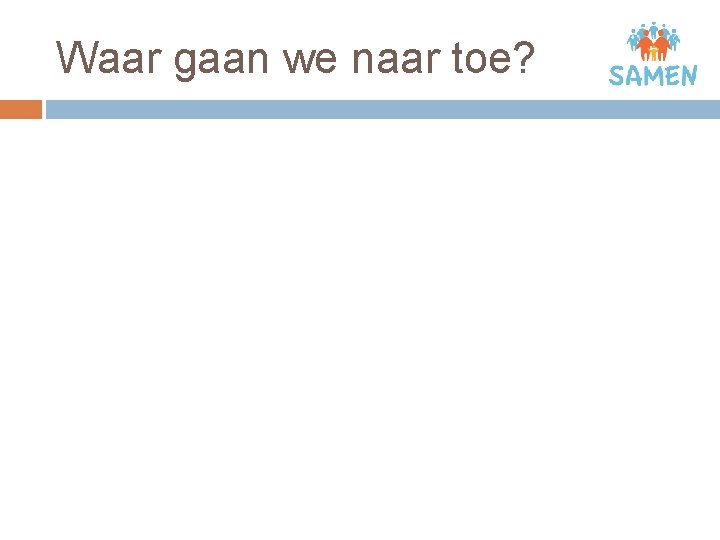 Waar gaan we naar toe? 