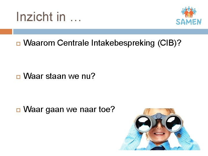 Inzicht in … Waarom Centrale Intakebespreking (CIB)? Waar staan we nu? Waar gaan we