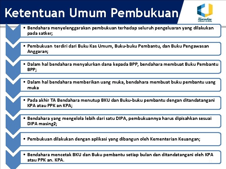 Ketentuan Umum Pembukuan • Bendahara menyelenggarakan pembukuan terhadap seluruh pengeluaran yang dilakukan pada satker;