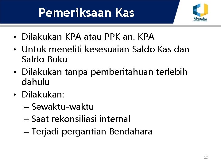 Pemeriksaan Kas • Dilakukan KPA atau PPK an. KPA • Untuk meneliti kesesuaian Saldo