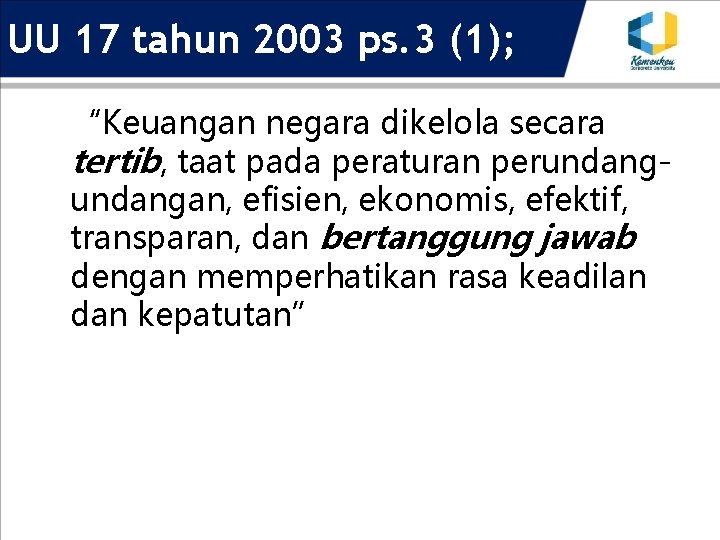 UU 17 tahun 2003 ps. 3 (1); “Keuangan negara dikelola secara tertib, taat pada