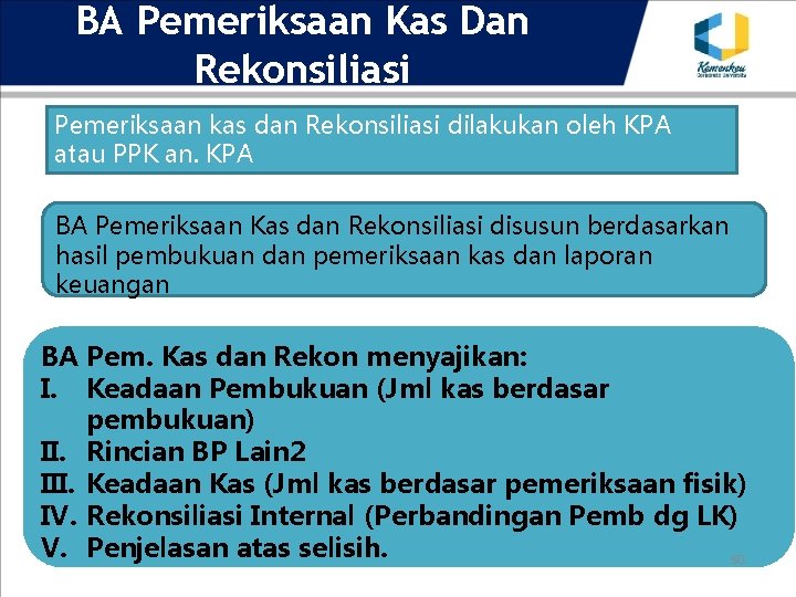 BA Pemeriksaan Kas Dan Rekonsiliasi Pemeriksaan kas dan Rekonsiliasi dilakukan oleh KPA atau PPK