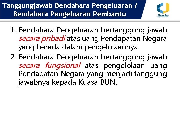 Tanggungjawab Bendahara Pengeluaran / Bendahara Pengeluaran Pembantu 1. Bendahara Pengeluaran bertanggung jawab secara pribadi