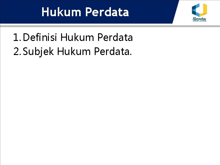 Hukum Perdata 1. Definisi Hukum Perdata 2. Subjek Hukum Perdata. 