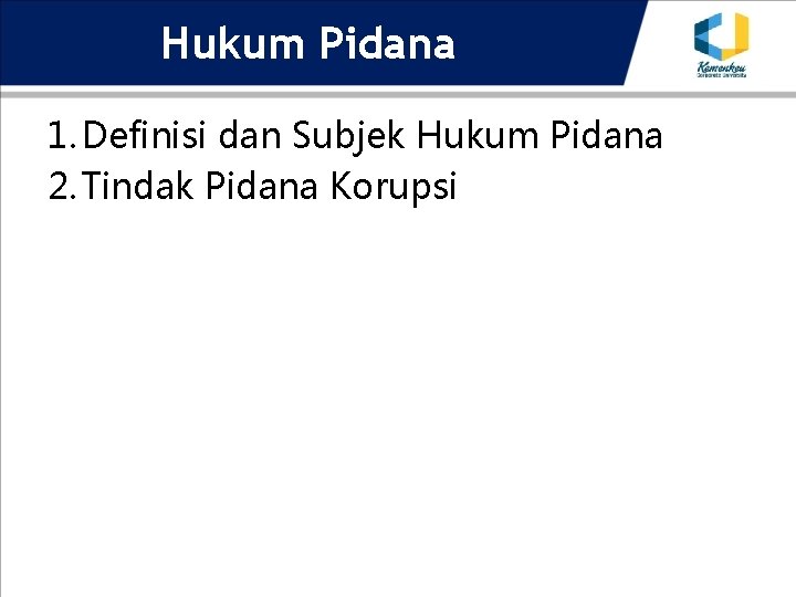 Hukum Pidana 1. Definisi dan Subjek Hukum Pidana 2. Tindak Pidana Korupsi 