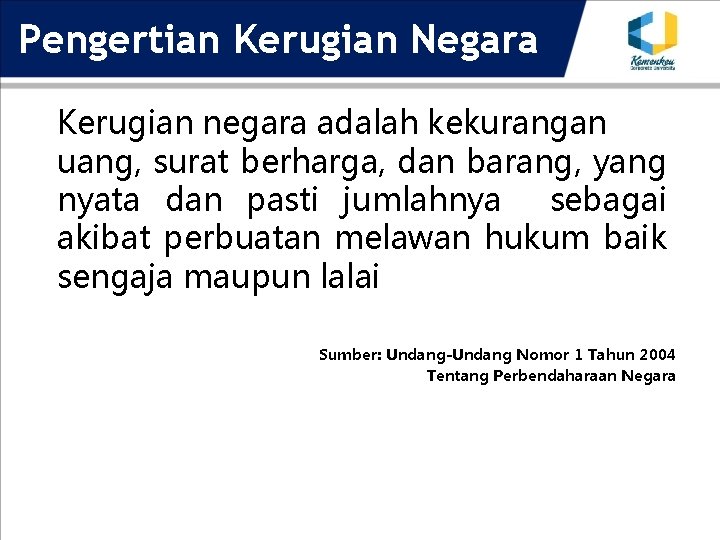 Pengertian Kerugian Negara Kerugian negara adalah kekurangan uang, surat berharga, dan barang, yang nyata