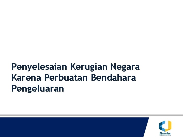 Penyelesaian Kerugian Negara Karena Perbuatan Bendahara Pengeluaran 