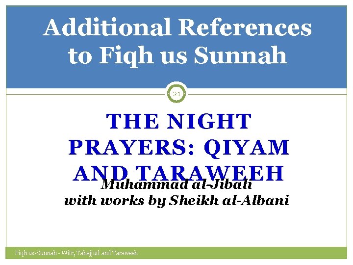 Additional References to Fiqh us Sunnah 21 THE NIGHT PRAYERS: QIYAM AND TARAWEEH Muhammad