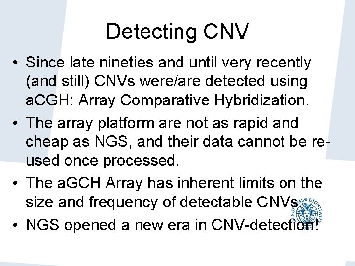 Detecting CNV • Since late nineties and until very recently (and still) CNVs were/are