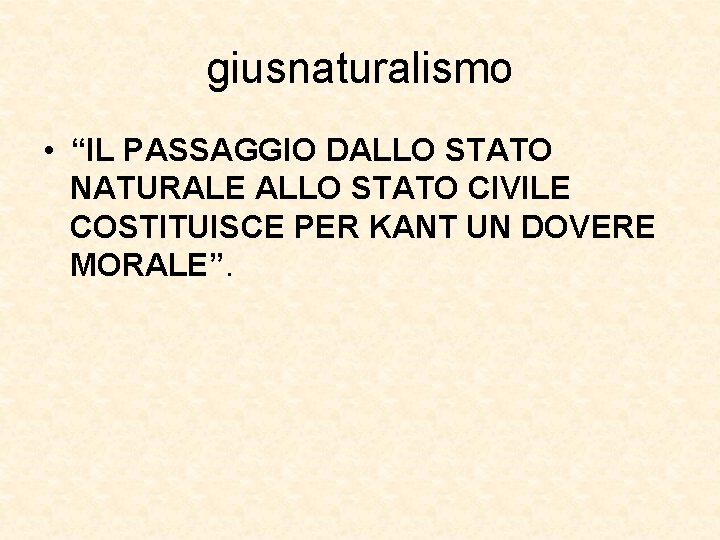 giusnaturalismo • “IL PASSAGGIO DALLO STATO NATURALE ALLO STATO CIVILE COSTITUISCE PER KANT UN