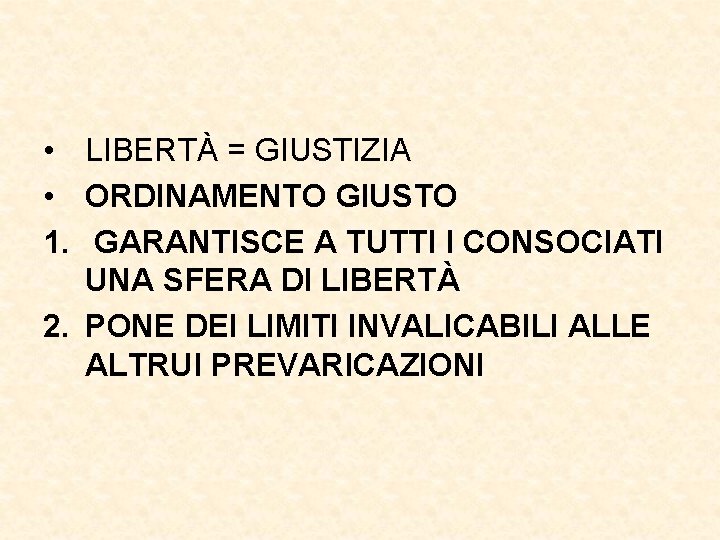  • LIBERTÀ = GIUSTIZIA • ORDINAMENTO GIUSTO 1. GARANTISCE A TUTTI I CONSOCIATI