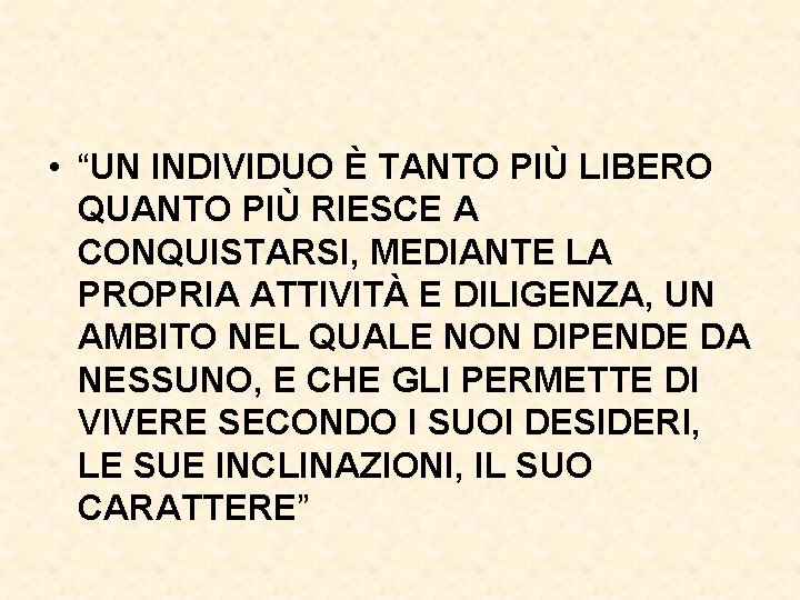  • “UN INDIVIDUO È TANTO PIÙ LIBERO QUANTO PIÙ RIESCE A CONQUISTARSI, MEDIANTE