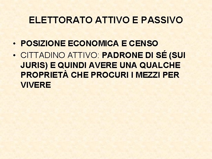 ELETTORATO ATTIVO E PASSIVO • POSIZIONE ECONOMICA E CENSO • CITTADINO ATTIVO: PADRONE DI